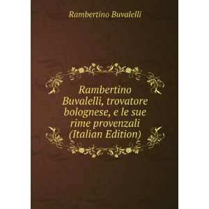   bolognese, e le sue rime provenzali (Italian Edition) Rambertino
