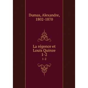  La rÃ©gence et Louis Quinze Alexandre Dumas Books