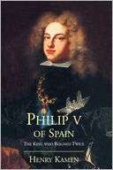 Philip V Of Spain Henry Kamen