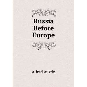  Russia Before Europe: Alfred Austin: Books