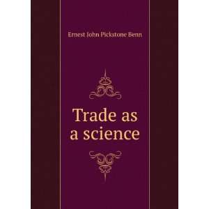  Trade as a science Ernest John Pickstone Benn Books