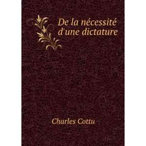   De la nÃ©cessitÃ© dune dictature Charles Cottu Books