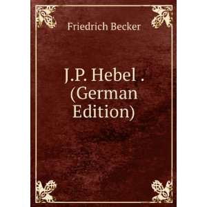  J.P. Hebel . (German Edition) (9785874795238) Friedrich 