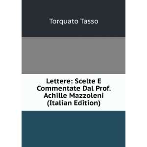   Dal Prof. Achille Mazzoleni (Italian Edition) Torquato Tasso Books