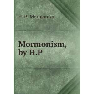  Mormonism, by H.P. Mormonism H. P Books