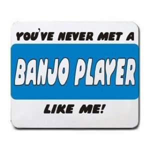    YOUVE NEVER MET A BANJO PLAYER LIKE ME Mousepad