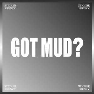 Got Mud? Dirt Driving Jeep 4x4 Land Rover Decal Bumper Sticker 2 X 8