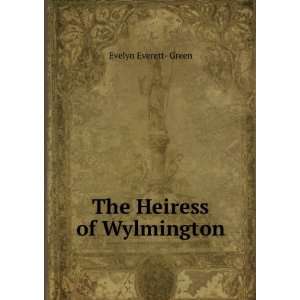  The Heiress of Wylmington Evelyn Everett  Green Books