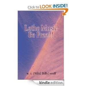 Lethe Music Be Free w. r. (Wild Billy) wolf   Kindle 