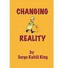 Changing Reality by Serge Kahili King NEW
