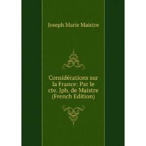   le cte. Jph. de Maistre (French Edition) Joseph Marie Maistre Books