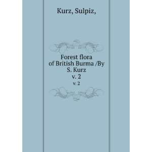   Forest flora of British Burma /By S. Kurz. v. 2: Sulpiz, Kurz: Books