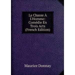    ComÃ©die En Trois Acts (French Edition) Maurice Donnay Books
