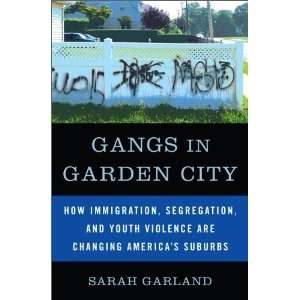 Gangs in Garden City How Immigration, Segregation, and Youth Violence 