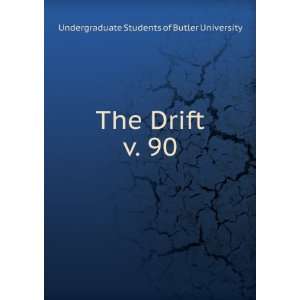   The Drift. v. 90 Undergraduate Students of Butler University Books