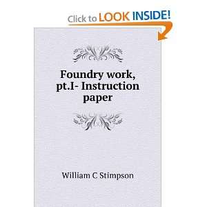 Foundry work, pt.I  Instruction paper William C Stimpson  