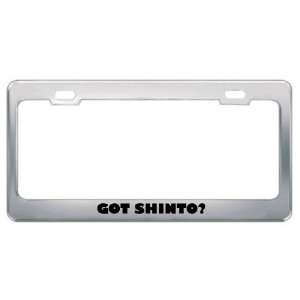 Got Shinto? Religion Faith Metal License Plate Frame Holder Border Tag