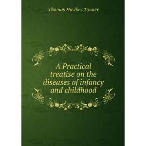   on the diseases of infancy and childhood Thomas Hawkes Tanner Books