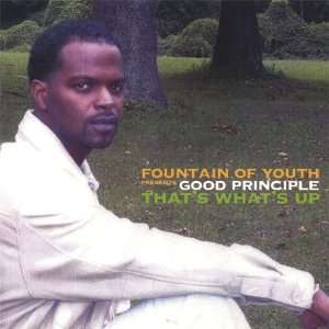  Good Principle Thats Whats Up Fountain of Youth Music