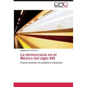  La democracia en el México del siglo XXI El gran ausente, el 