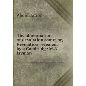  The abomination of desolation come; or, Revelation 