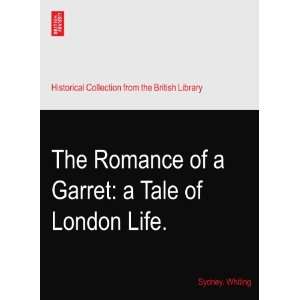  The Romance of a Garret: a Tale of London Life.: Sydney 