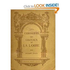  Les chroniques des chateaux de la Loire Pierre Rain 