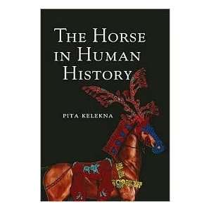  The Horse in Human History by Pita Kelekna by Pita 