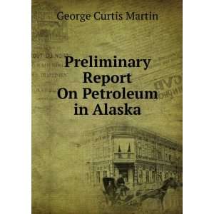 Preliminary Report On Petroleum in Alaska