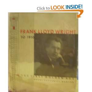  Frank Lloyd Wright to 1910. The First Golden Age: Grant 