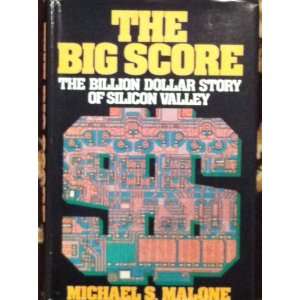  The Big Score The Billion Dollar Story of Silicon Valley 