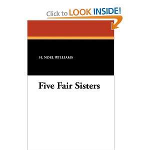  Five Fair Sisters (9781434425577) H. Noel Williams Books
