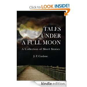 Tales Under A Full Moon:A Collection of Short Stories: J. P. Cardone 