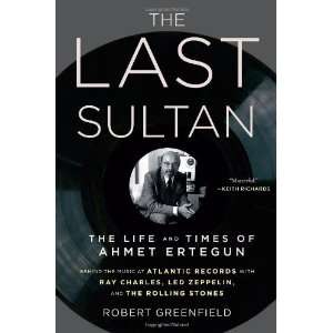  The Last Sultan The Life and Times of Ahmet Ertegun 