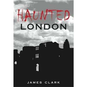  Haunted London (9780752444598) James Clark Books