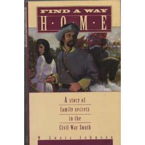  Find a Way Home: Story of Family Secrets in the Civil War 