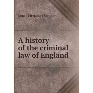  history of the criminal law of England James Fitzjames Stephen Books