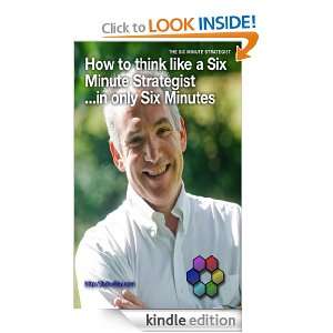 How to Think Like a Six Minute Strategistin Six Minutes John 