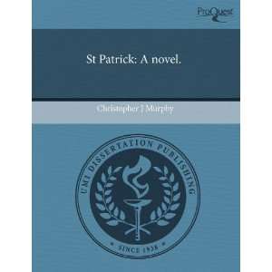  St Patrick A novel. (9781243401731) Christopher J Murphy Books
