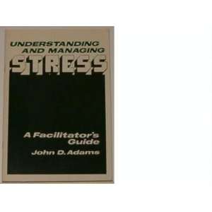  Understanding and Managing Stress (A Facilitators Guide 