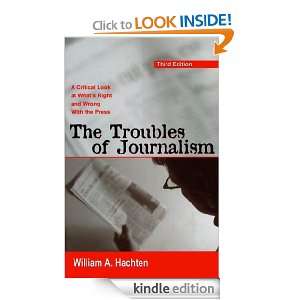 The Troubles of Journalism A Critical Look at Whats Right and Wrong 
