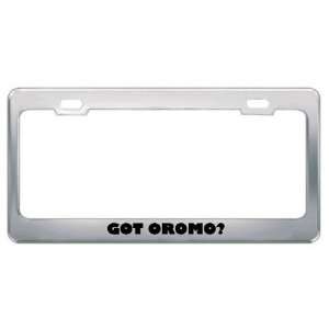 Got Oromo? Language Nationality Country Metal License Plate Frame 