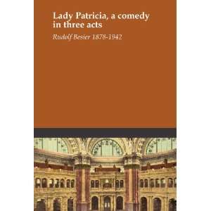  Lady Patricia, a comedy in three acts Rudolf Besier 1878 