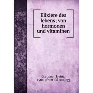  Elixiere des lebens; von hormonen und vitaminen Heinz 