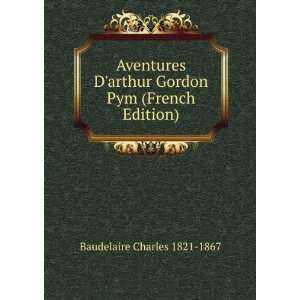  Aventures Darthur Gordon Pym (French Edition) Baudelaire 