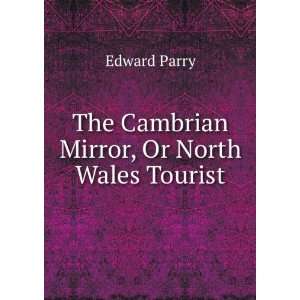  The Cambrian Mirror, Or North Wales Tourist Edward Parry Books