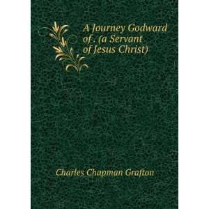   of . (a Servant of Jesus Christ) Charles Chapman Grafton Books