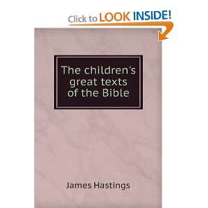 The childrens great texts of the Bible James Hastings 