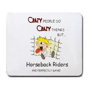  CRAZY PEOPLE DO CRAZY THINGS BUT Horseback Riders ARE 