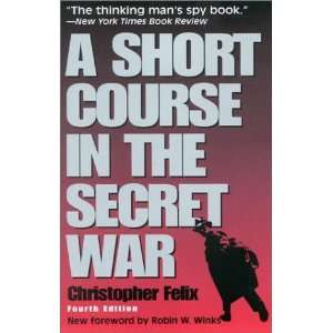   Short Course in the Secret War [Paperback]: Christopher Felix: Books